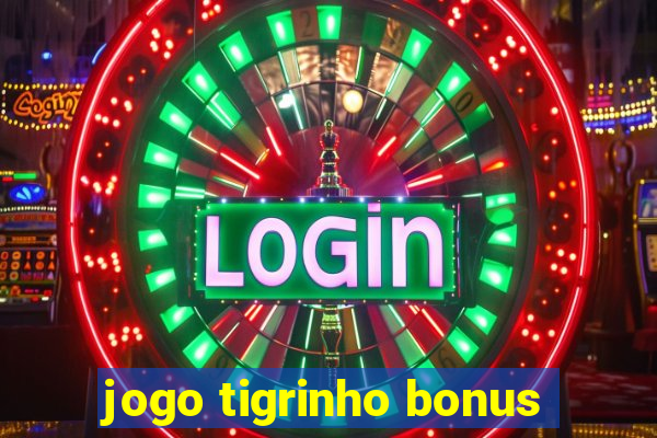 jogo tigrinho bonus